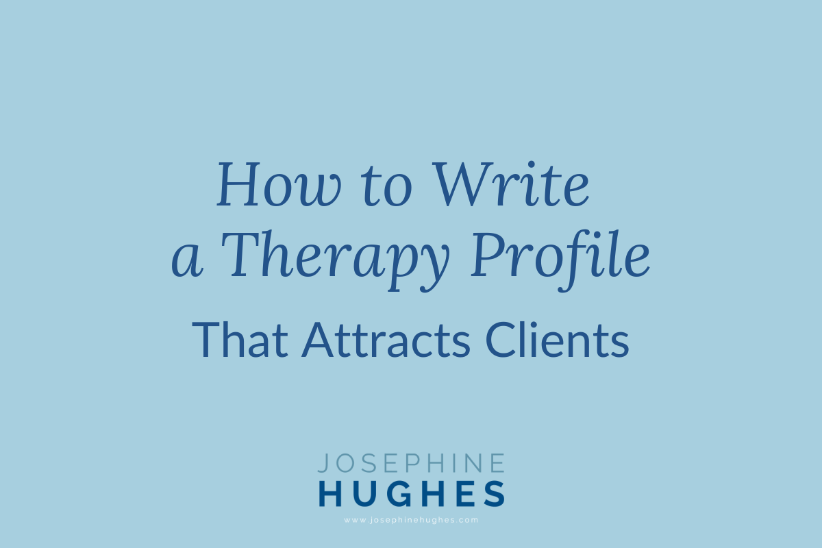 How to Write a Therapy Profile That Attracts Clients - Josephine Hughes
