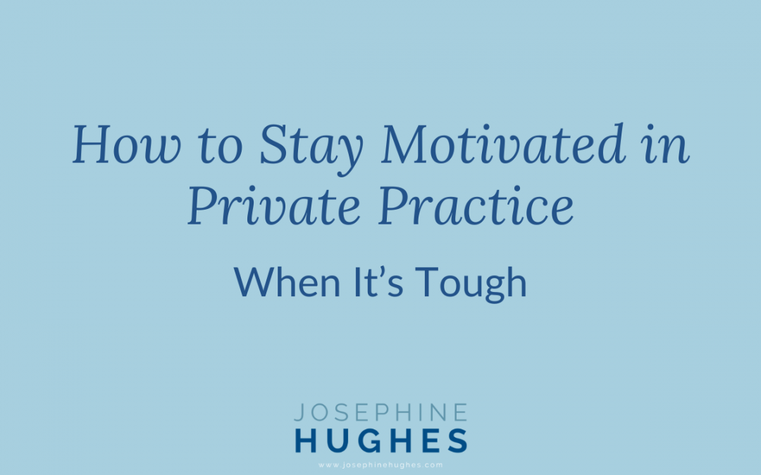 How to Stay Motivated in Private Practice When It’s Tough