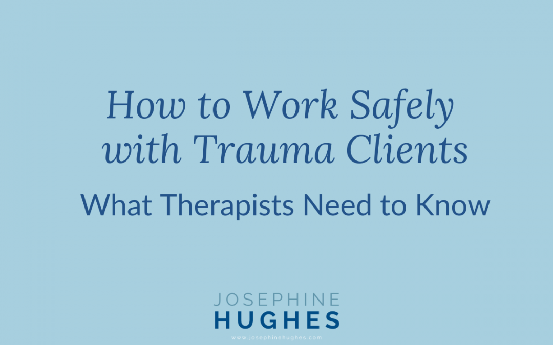 How to Work Safely with Trauma Clients: What Therapists Need to Know
