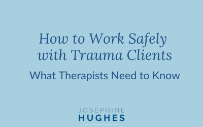 How to Work Safely with Trauma Clients: What Therapists Need to Know