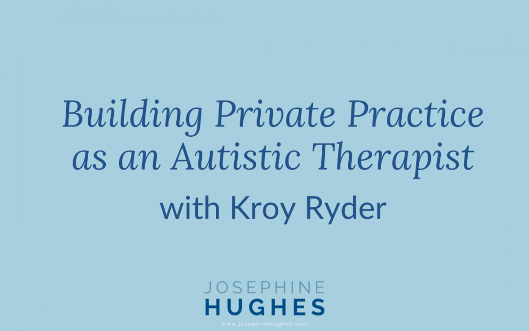 Building Private Practice as an Autistic Therapist — with Kroy Ryder