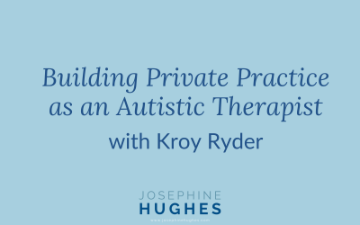 Building Private Practice as an Autistic Therapist — with Kroy Ryder