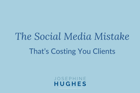 The Social Media Mistake That’s Costing You Clients - Josephine Hughes