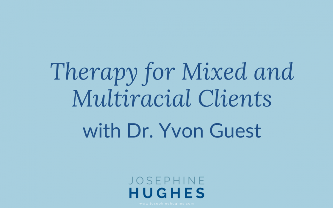 Therapy for Mixed and Multiracial Clients – with Dr. Yvon Guest