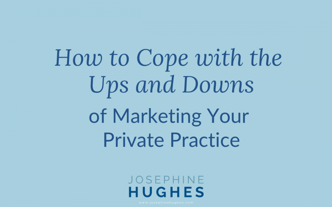 How to Cope with the Ups and Downs of Marketing Your Private Practice