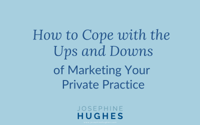 How to Cope with the Ups and Downs of Marketing Your Private Practice