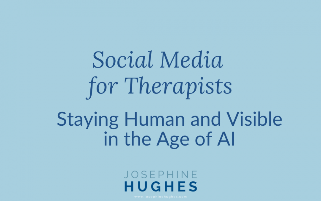 Social Media for Therapists: Staying Human and Visible in the Age of AI