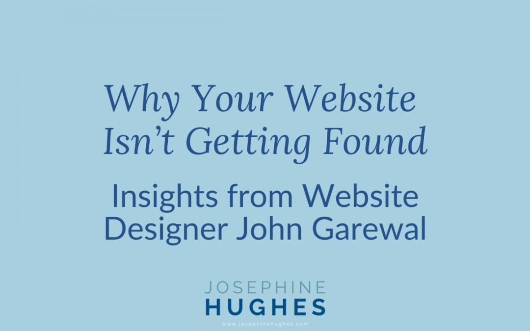 Image that reads: Why Your Website Isn’t Getting Found - Insights from Website Designer John Garewal