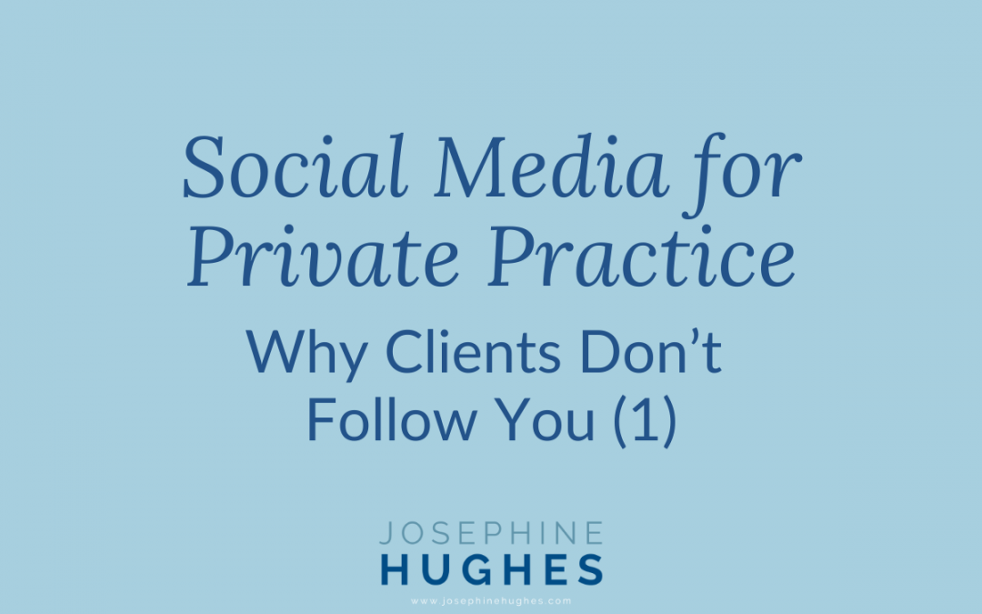 Social Media for Private Practice: Why Clients Don’t Follow You (1)