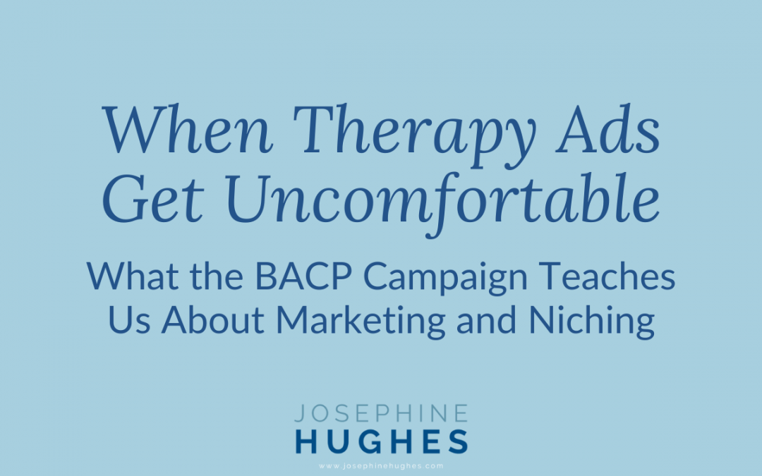 When Therapy Ads Get Uncomfortable: What the BACP Campaign Teaches Us About Marketing and Niching