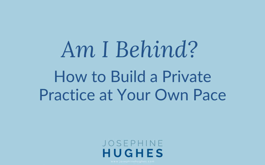 Am I Behind? How to Build a Private Practice at Your Own Pace