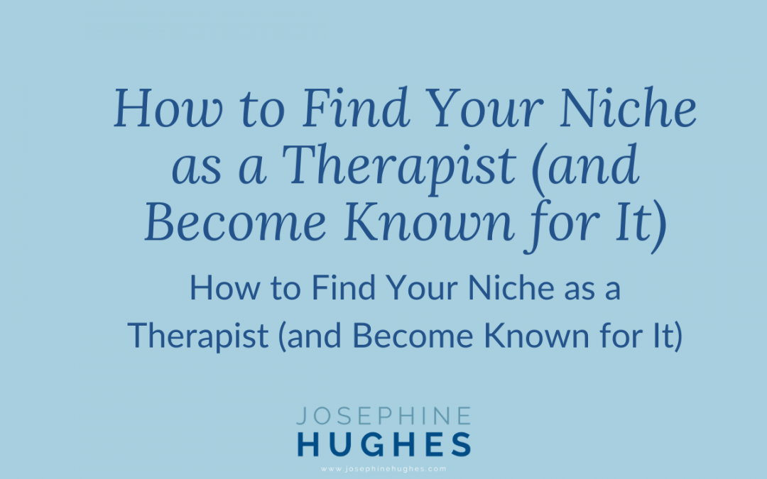 How to Find Your Niche as a Therapist (and Become Known for It)