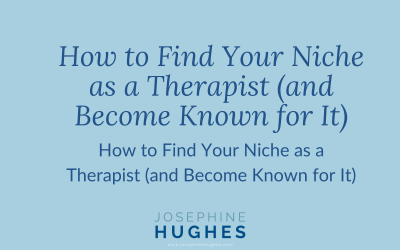 How to Find Your Niche as a Therapist (and Become Known for It)
