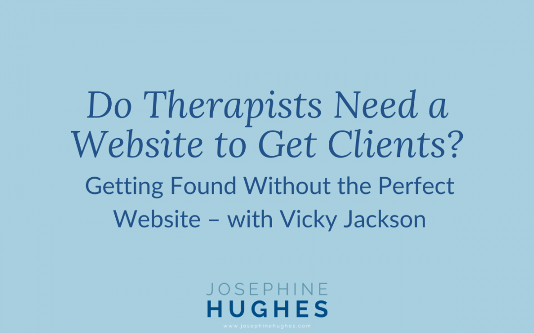 Image that reads: Do Therapists Need a Website to Get Clients? Getting Found Without the Perfect Website – with Vicky Jackson