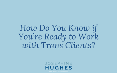 How Do You Know if You’re Ready to Work with Trans Clients?