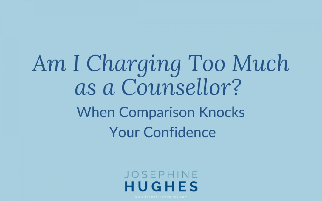 Am I Charging Too Much as a Counsellor? When Comparison Knocks Your Confidence