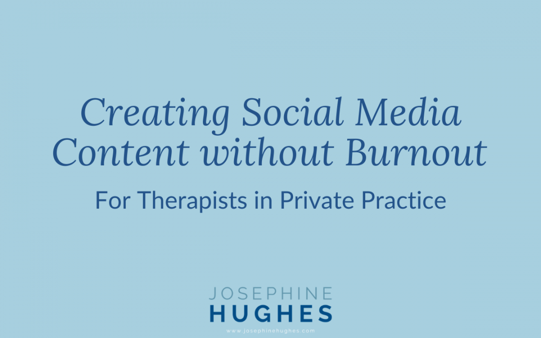 Creating Social Media Content without Burnout – For Therapists in Private Practice