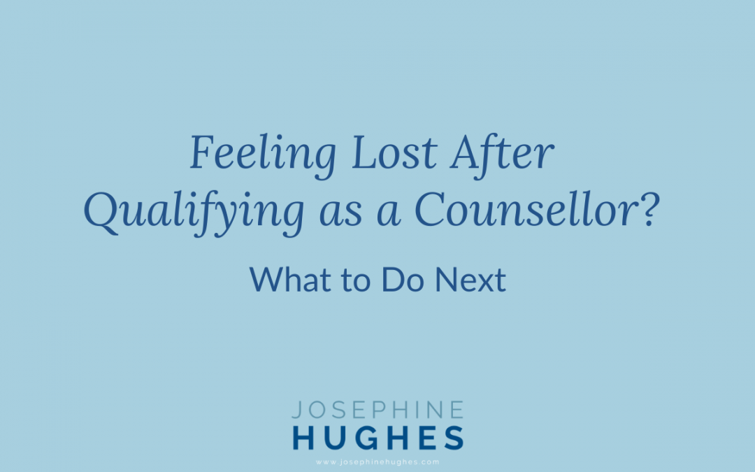 Feeling Lost After Qualifying as a Counsellor? What to Do Next