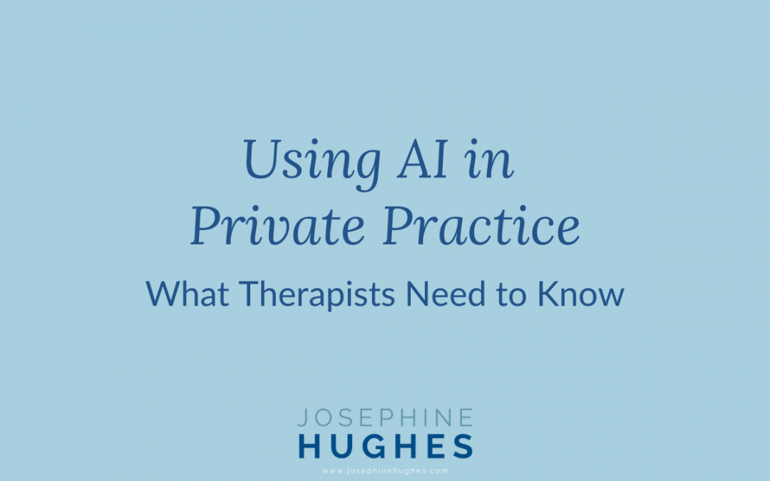 Image that reads: Using AI in Private Practice: What Therapists Need to Know