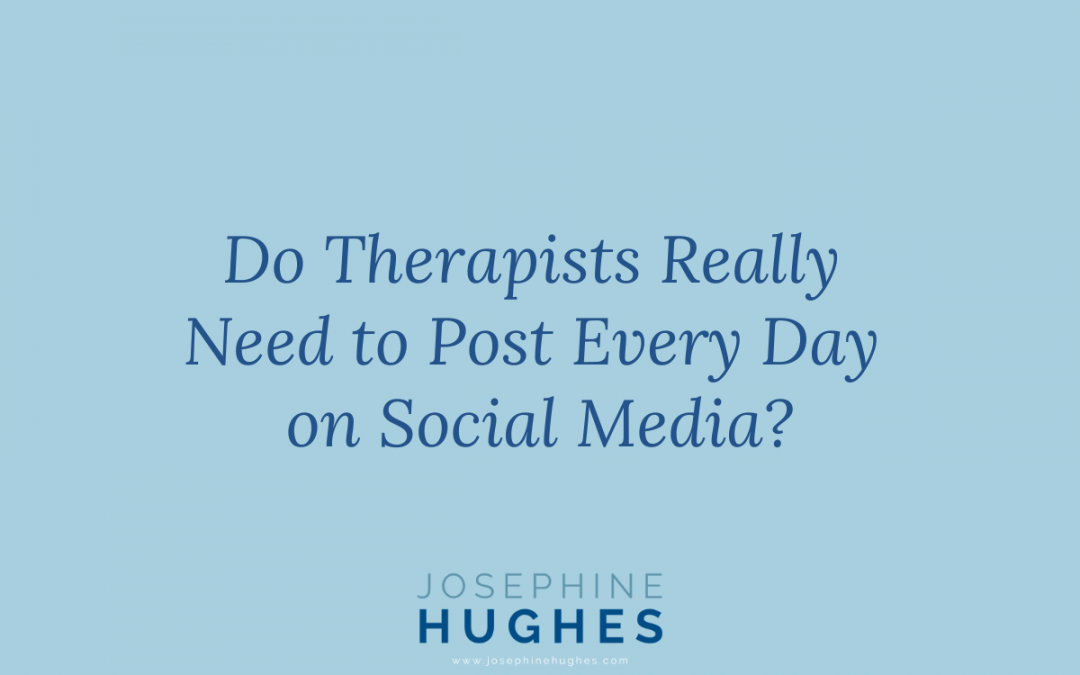 Do Therapists Really Need to Post Every Day on Social Media?