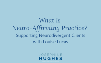 What Is Neuro-Affirming Practice? Supporting Neurodivergent Clients with Louise Lucas