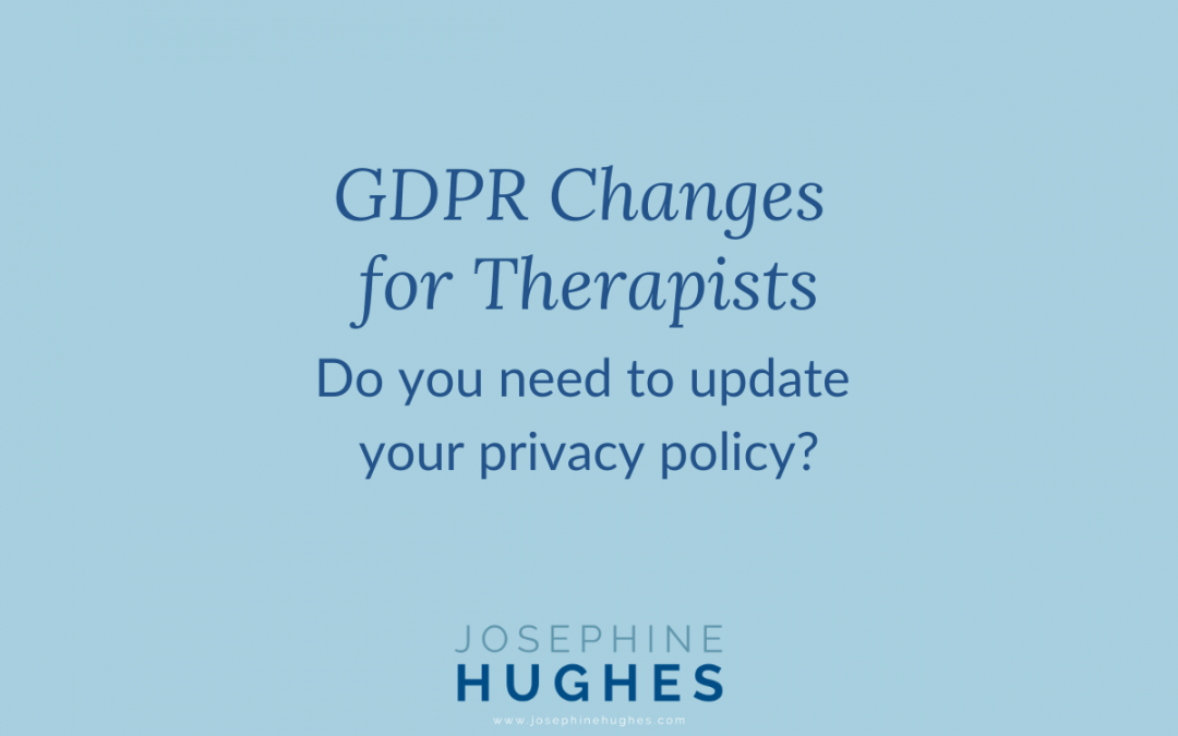 GDPR Changes for Therapists. Do you need to update your privacy policy?