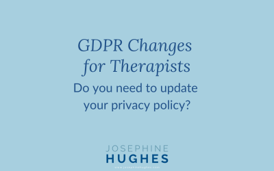 GDPR Changes for Therapists. Do you need to update your privacy policy?