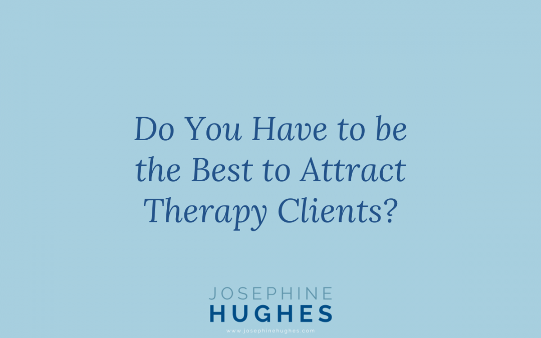 Image that reads: Do You Have to be the Best to Attract Therapy Clients?