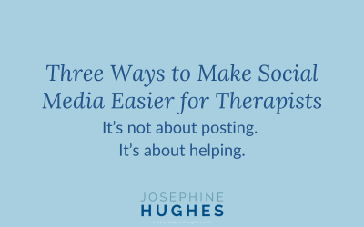 Three Ways to Make Social Media Easier for Therapists: It’s not about posting. It’s about helping
