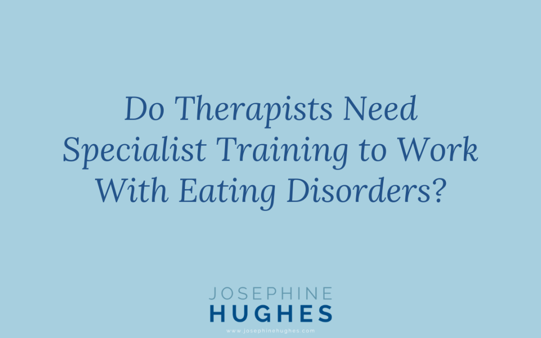 Image that reads: Do Therapists Need Specialist Training to Work With Eating Disorders?