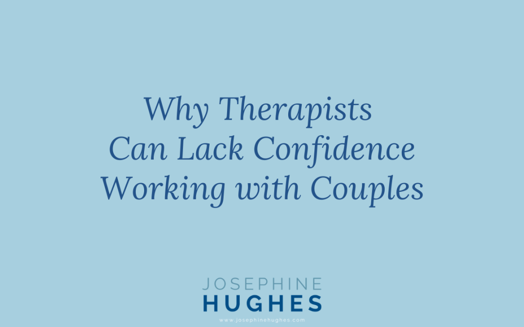 Image that reads: Why Therapists Can Lack Confidence Working with Couples
